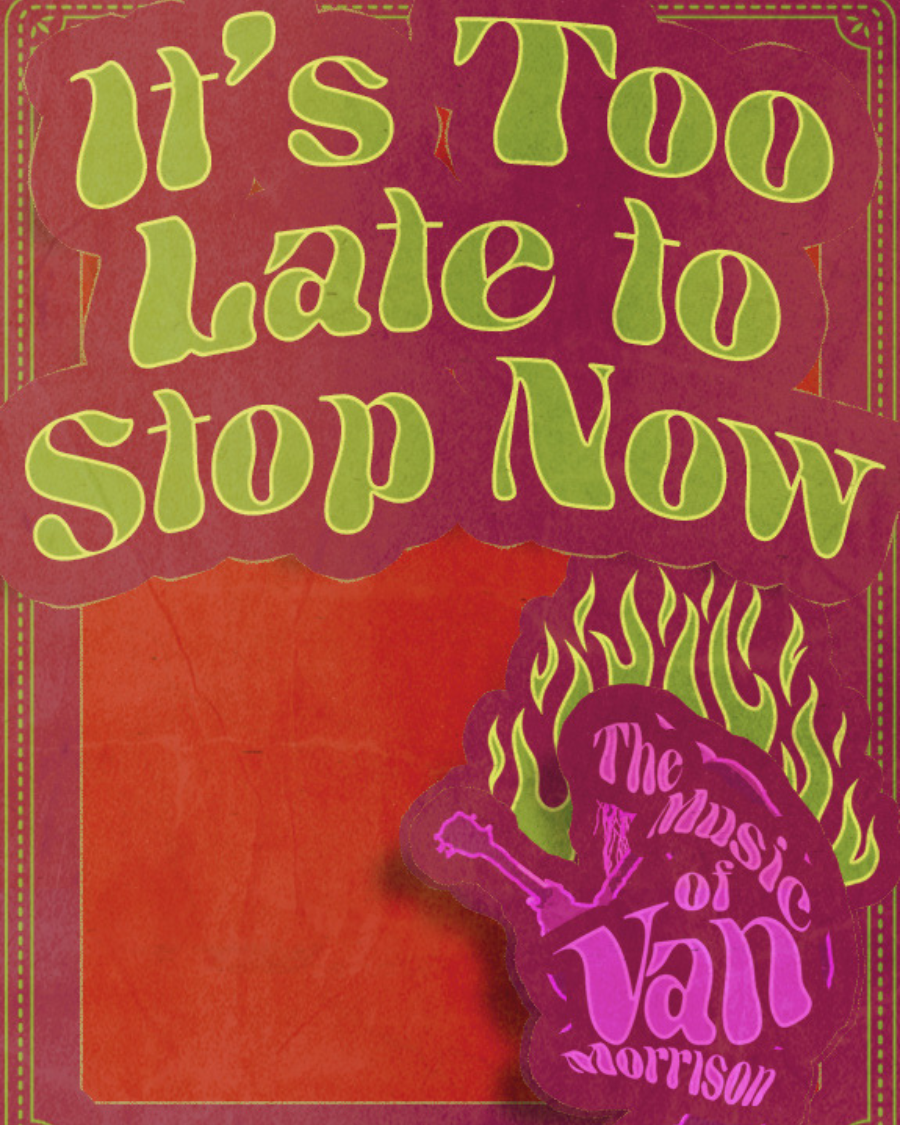 It's Too Late To Stop Now-The music of Van Morrison at Imperial Theatre - ON