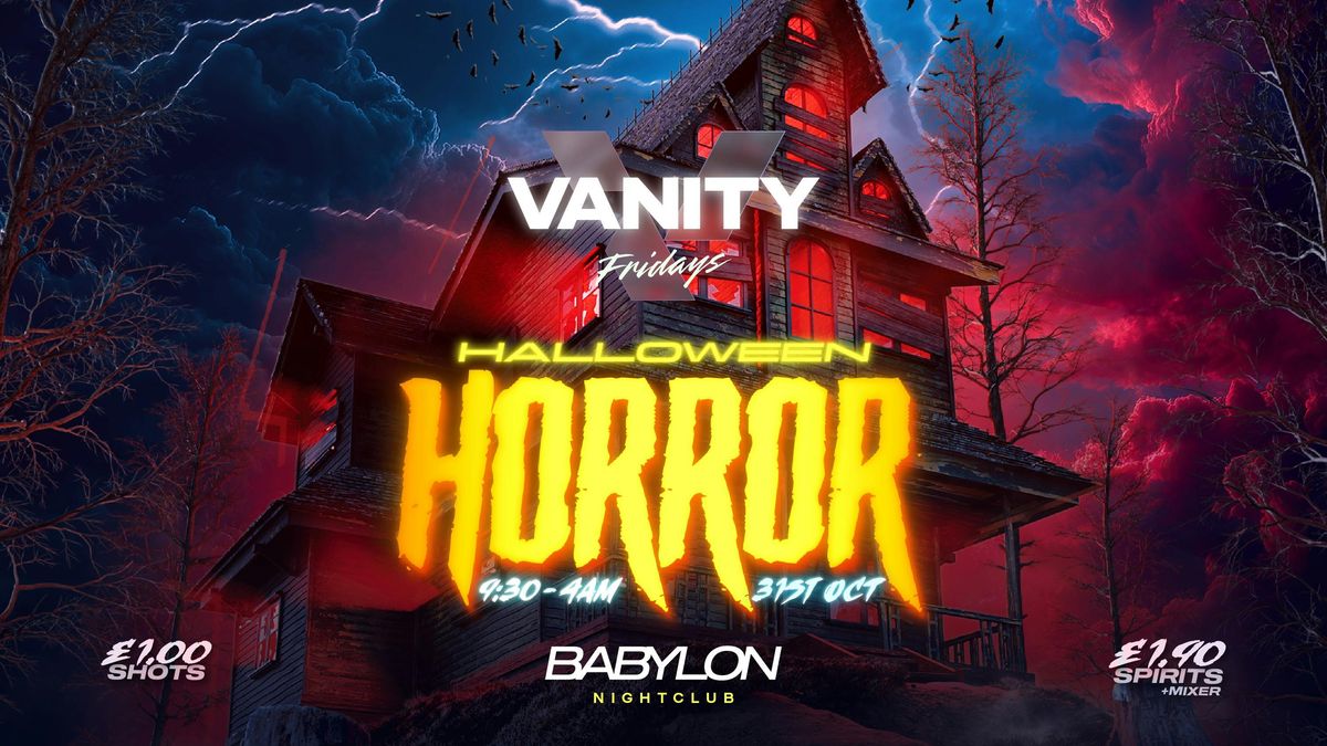 VANITY Fridays \ud83c\udf83 HALLOWEEN HORROR \ud83e\udddf\u200d\u2642\ufe0f \u00a31 DRINKS! \u2022 \ud83e\udea9 Babylon