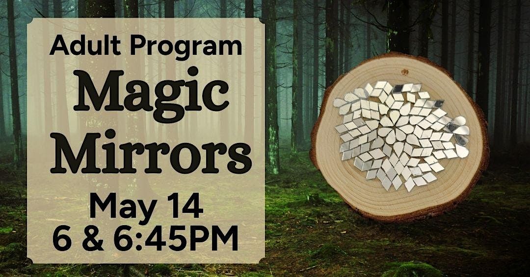 Magic Mirrors 6:45pm (Adult Program)