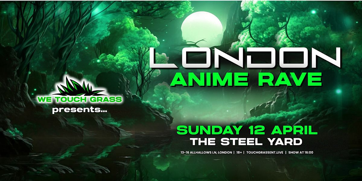 London Rave Screen #WeTouchGrass presents: LONDON Anime Rave at The Steel Yard, London on ...