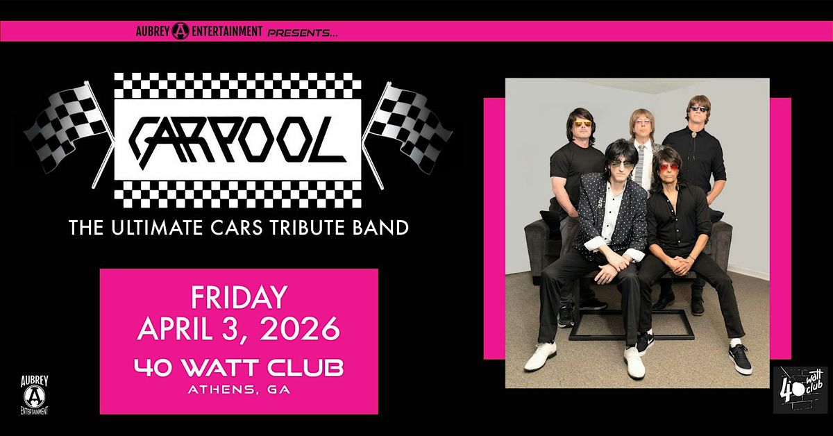 Carpool Event CARPOOL (the #1 Cars Tribute Band) at 40 Watt Club, Athens on 3rd April ...