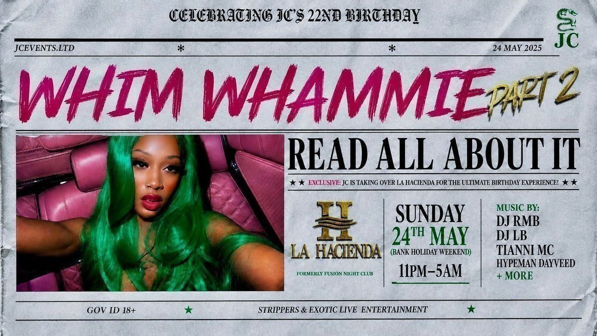 WHIM WHAMMIE II\ud83e\ude77 JC\u2019s 22nd Birthday 