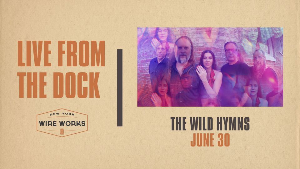 Live from the Dock - The Wild Hymns | New York Wire Works | June 30, 2023