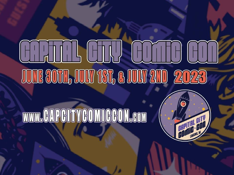 Capital City Comic Con Lansing Center June 30 to July 2