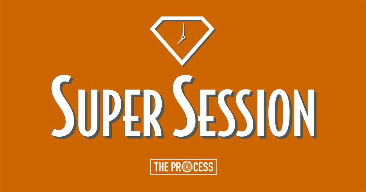 Super Session - A Big Ol' Work Session