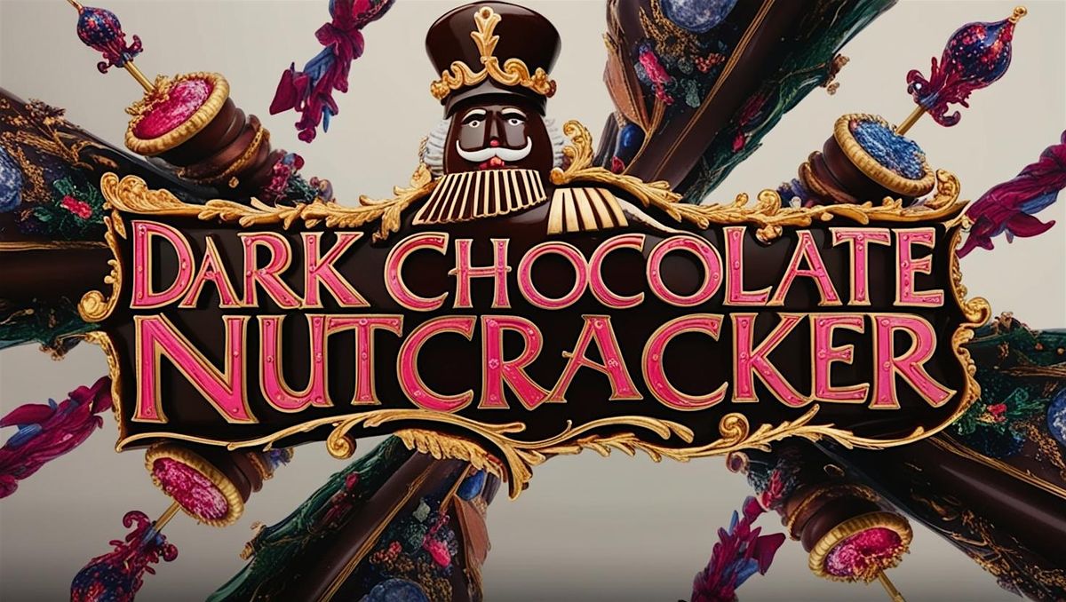 The Dark Chocolate Nutcracker: Movie Premiere