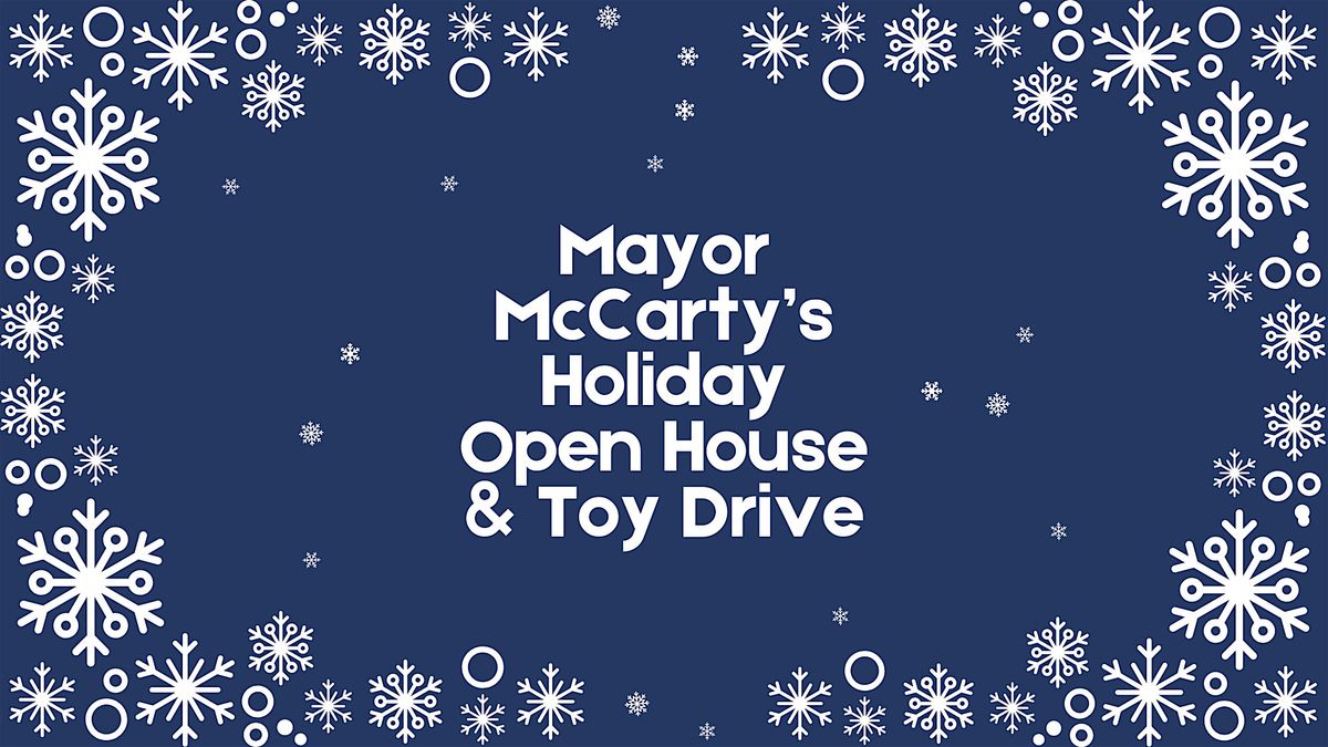 Mayor McCarty's Holiday Open House & Toy Drive