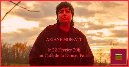 ARIANE MOFFATT \u2022 PARIS, CAF\u00c9 DE LA DANSE \u2022 22 F\u00c9VRIER 2022
