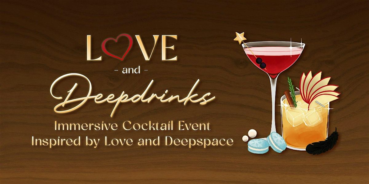 Love & Deepdrinks: Immersive Cocktail Event inspired by Love and Deepspace