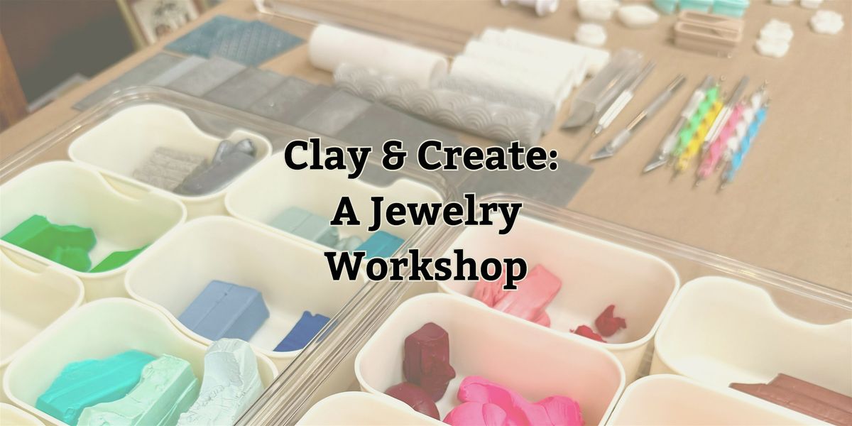 Clay & Create: A Beginner Jewelry Workshop
