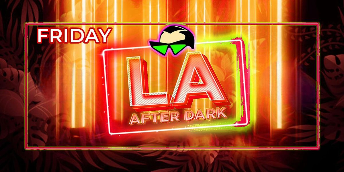 18+ FRIDAY AFTER HOURS LA AFTER DARK  DEC 5TH FREE W\/RSVP