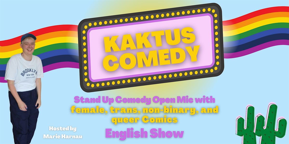 KAKTUS COMEDY:  Comedy for female, non-binary, trans & queer Comedians