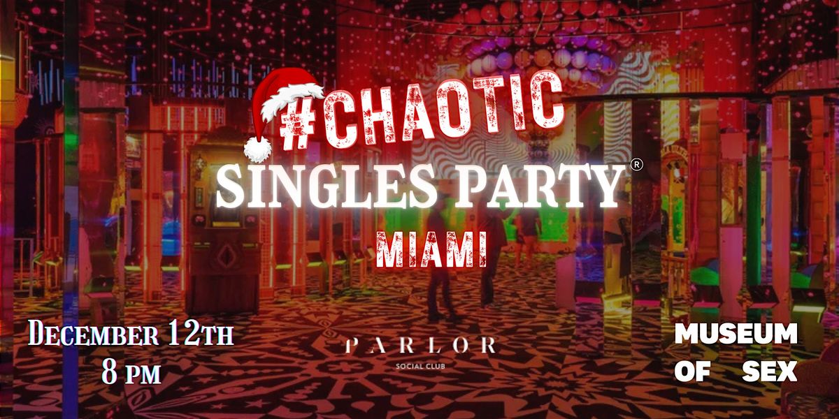 Chaotic Singles Party @ Museum of Sex (Miami)