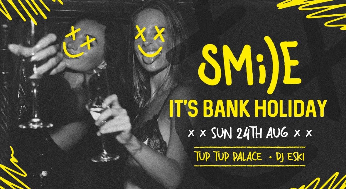 Smile Bank Holidays at Tup Tup Palace I Put on a happy face\u2026