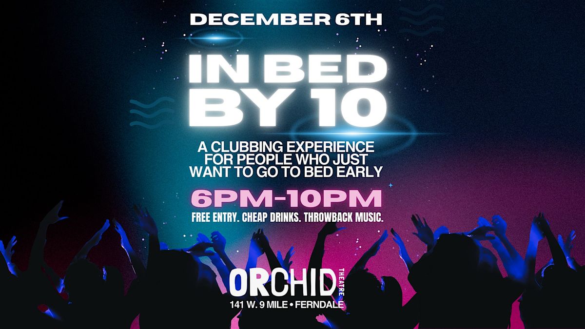In Bed By 10! An early evening clubbing experience at Orchid Theatre