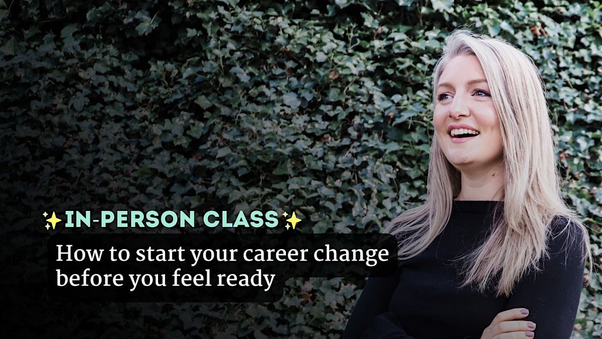 How  to start your career change before you feel ready