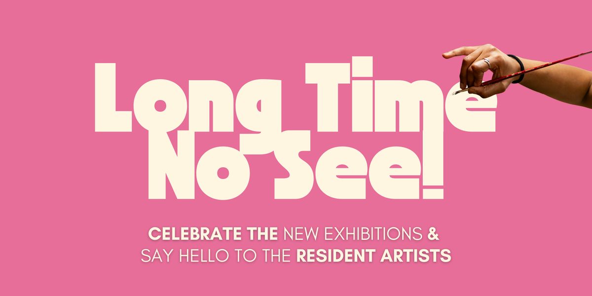 Re-Opening Event & New Exhibitions | Long Time No See!