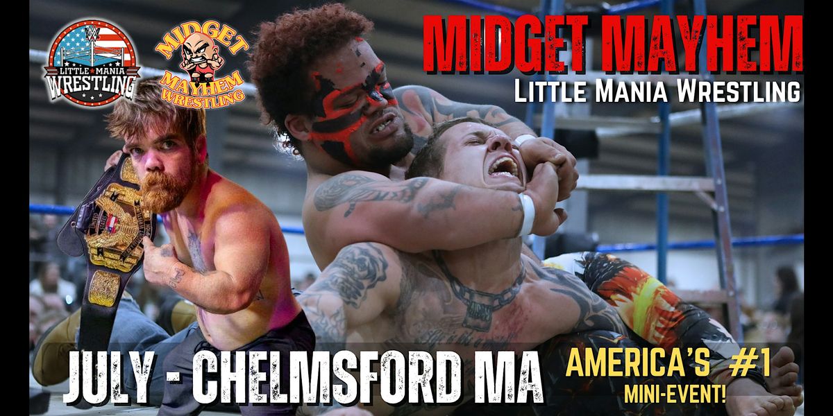 Chelmsford MA - Midget Mayhem \/ Little Mania Mini Wrestling! (Ages 16+)