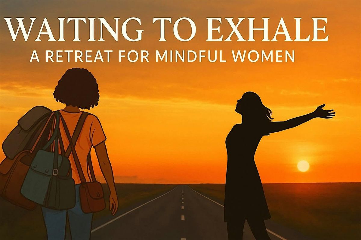 Waiting to Exhale 2 Day Retreat