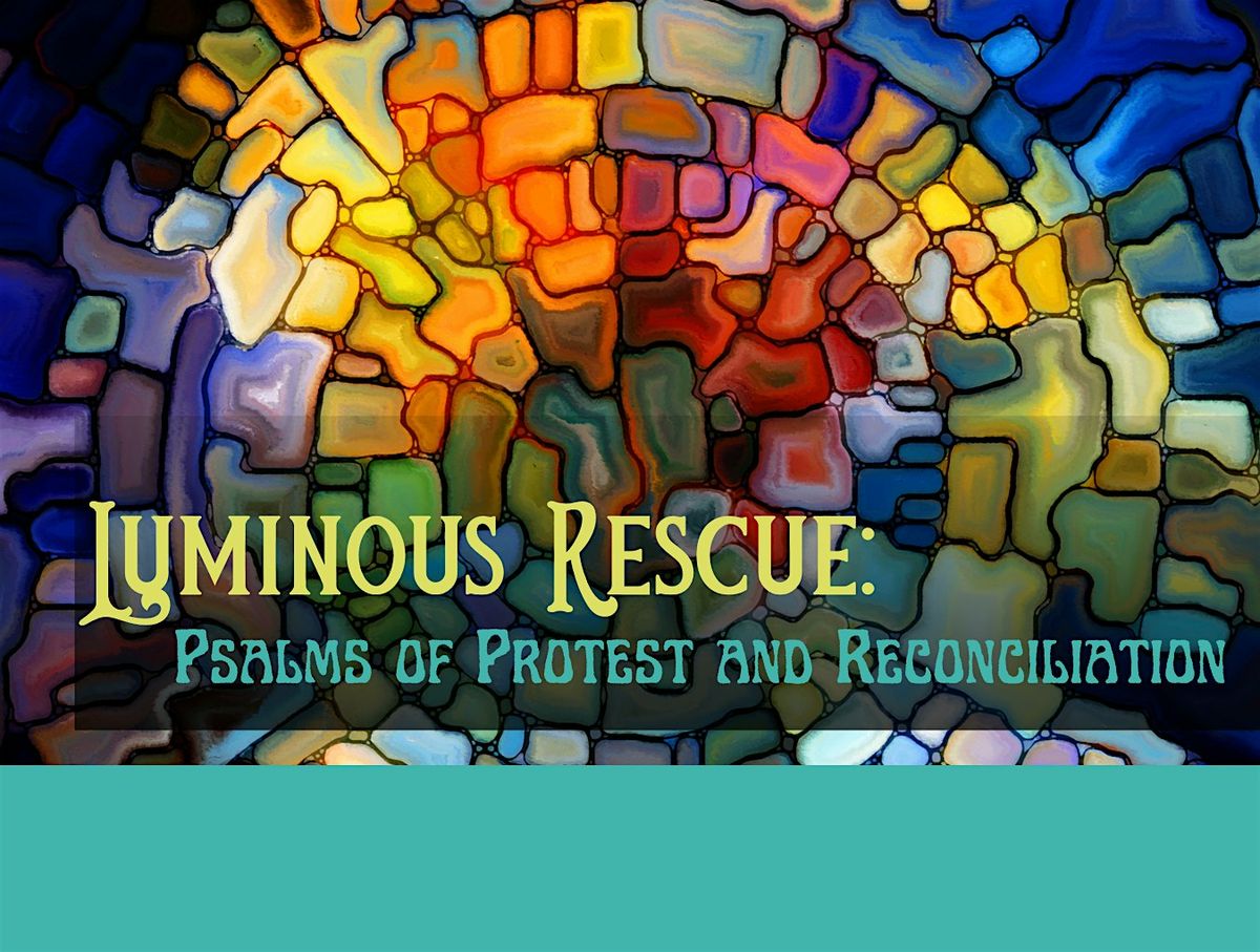 LGBTQ+ Coro Allegro: Luminous Rescue: Psalms of Protest and Reconciliation