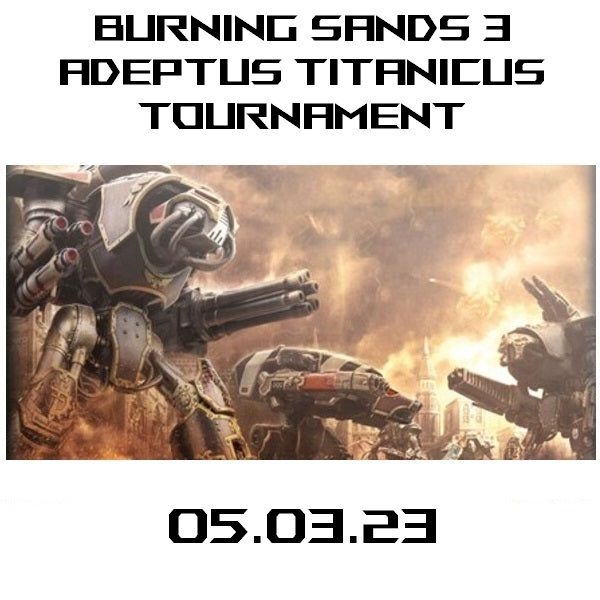 Adeptus Titanicus Tournament - Burning Sands 3 - 05.03.23
