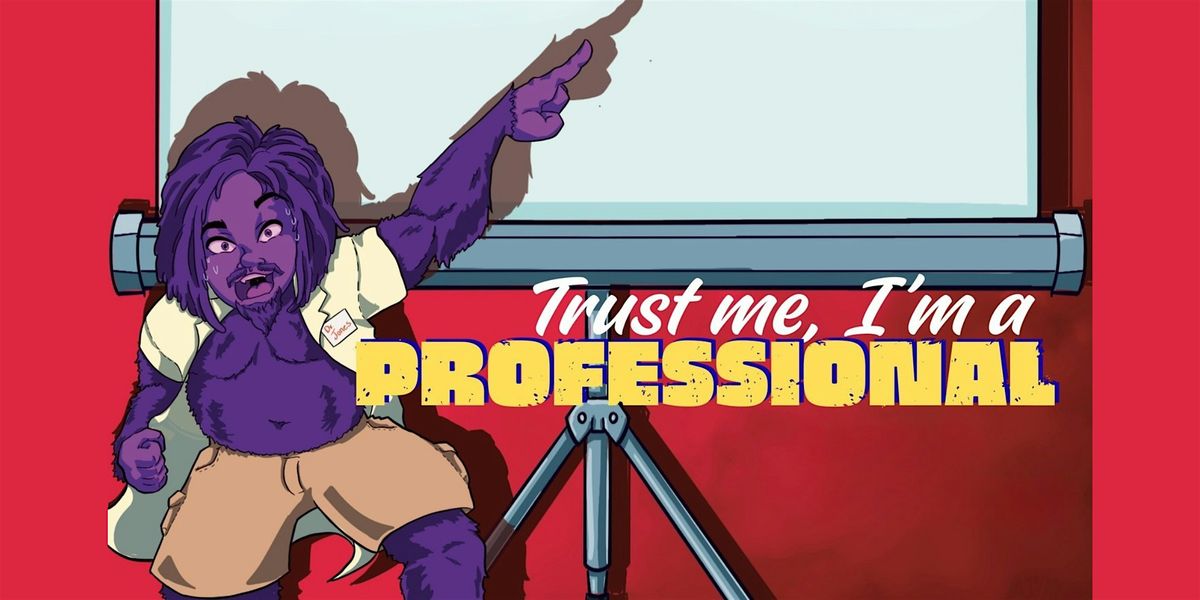 Trust Me, I'm a Professional: A PowerPoint Comedy Show
