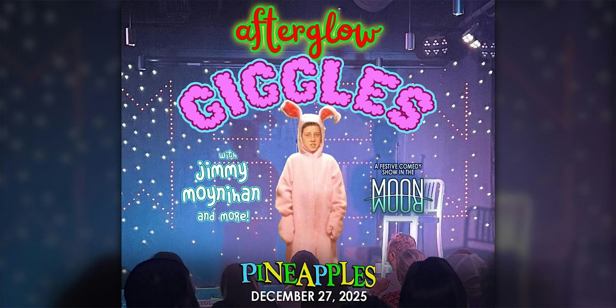 Afterglow Giggles: A Special Comedy Show w\/ Jimmy Moynihan at Pineapples