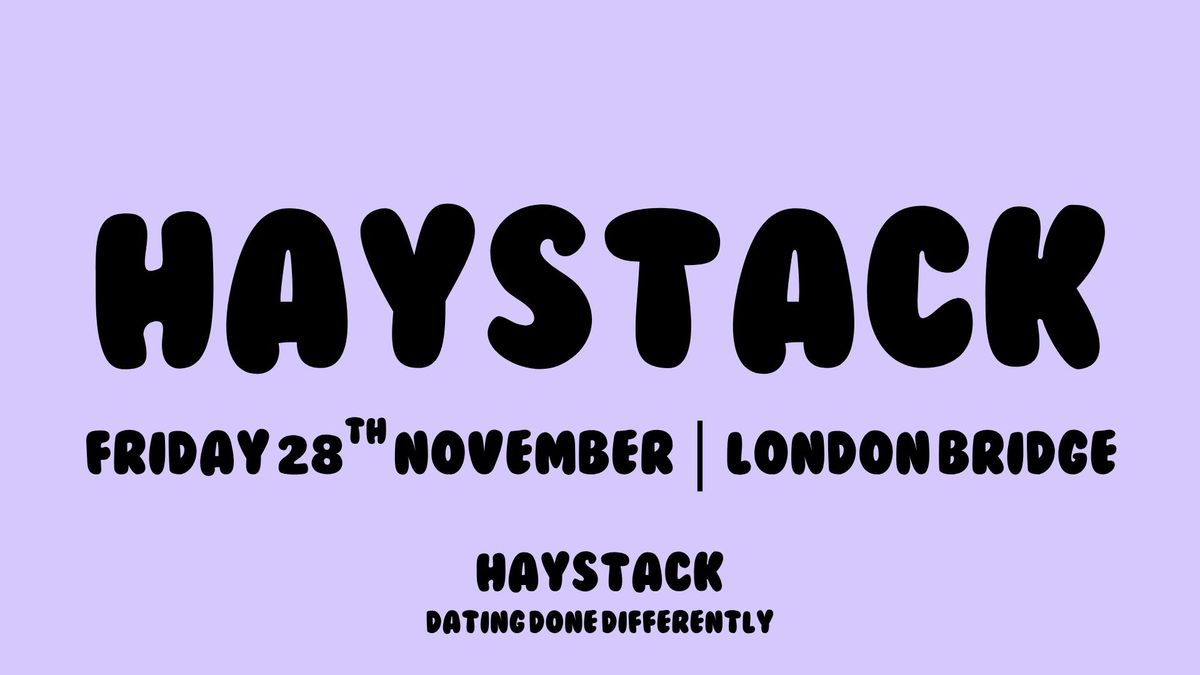 HAYSTACK DATING | LONDON BRIDGE | FRIDAY 28TH NOVEMBER