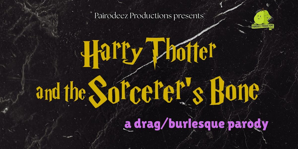 Harry Thotter & the Sorcerer's Bone: a drag\/burlesque parody