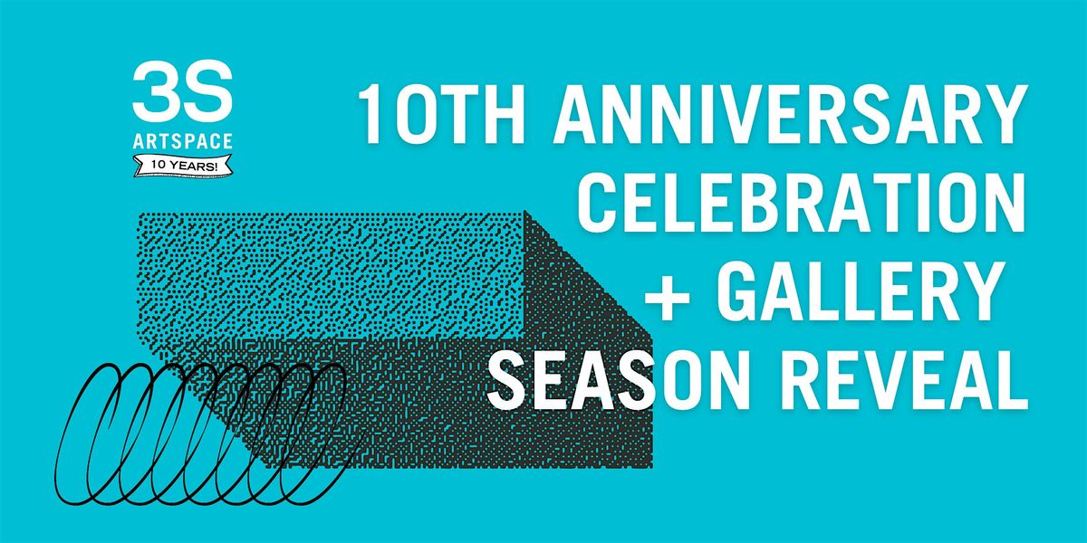 3S Artspace 10th Anniversary Celebration + Gallery Season Reveal