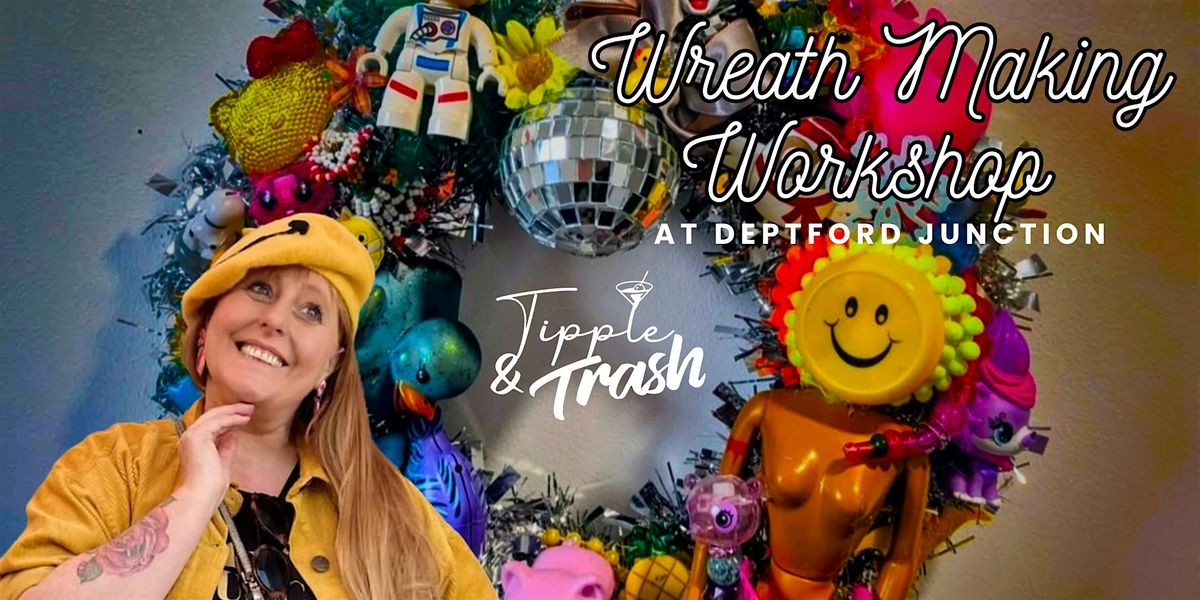Tipple and Trash Wreath Making Workshop