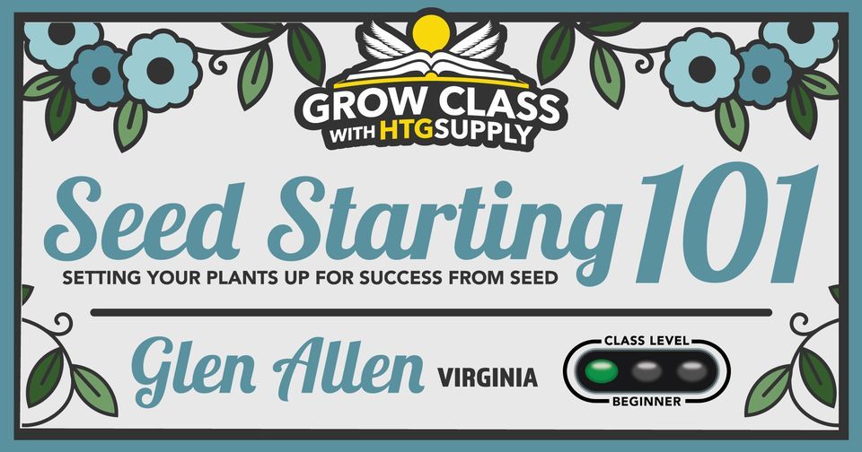 Glen Allen, VA Grow Class Seed Starting 101 Setting Your Plants Up