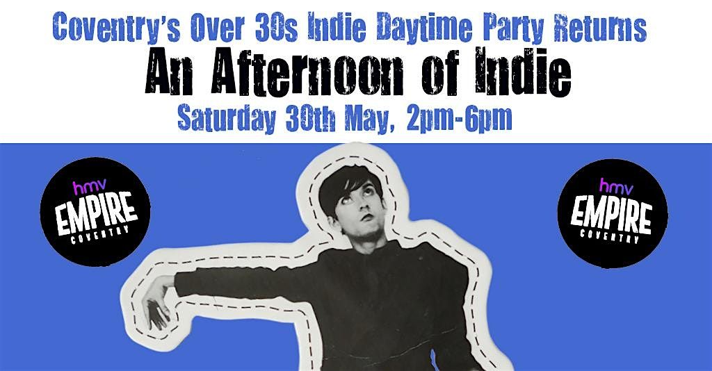 COVENTRY An Afternoon Of Indie (Over 30s Only) 16th May, 2pm-6pm- 60% sold
