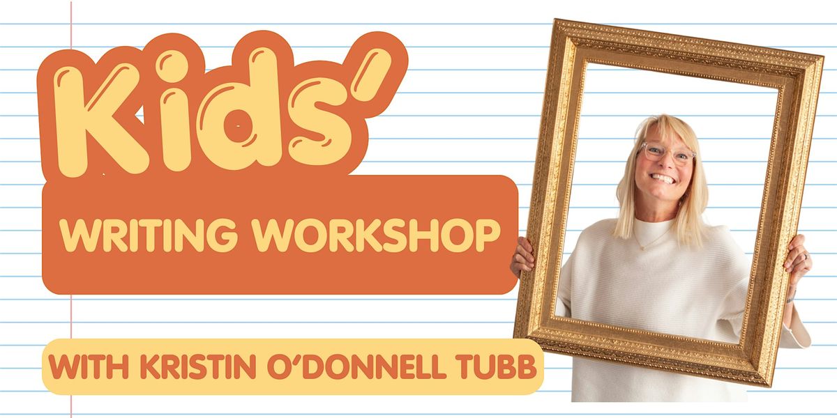 Kids' Writing Workshop with Kristin O'Donnell Tubb