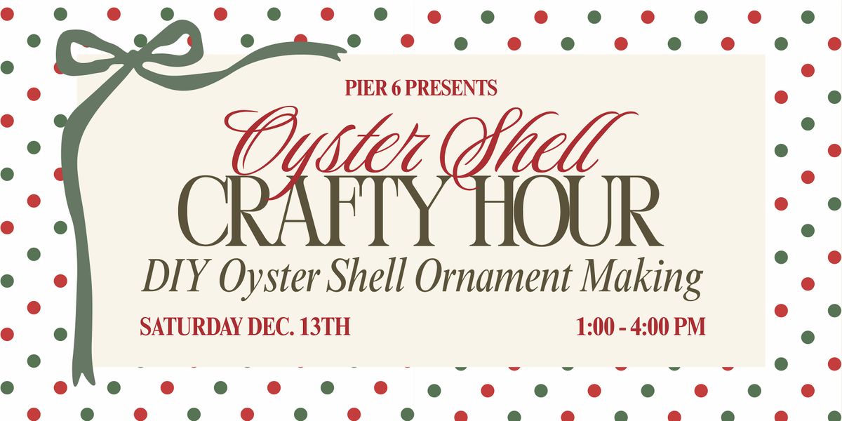 Pier 6 Presents: Oyster Ornament Making