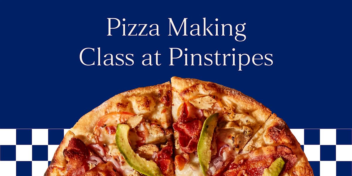 Pizza Making Class - Pinstripes, Bethesda, MD