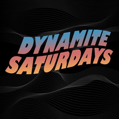 Dynamite Saturdays