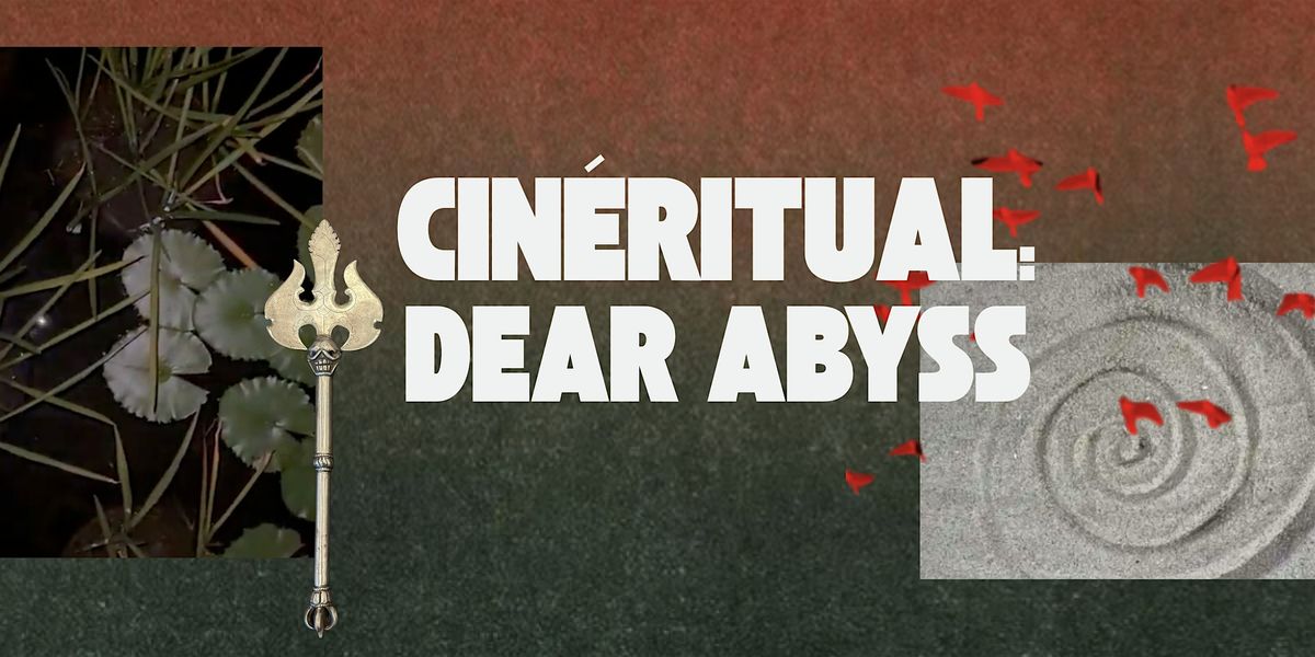Film Spells x BACII present CIN\u00c9RITUAL: DEAR ABYSS\u2014 A Cinema Ceremony!