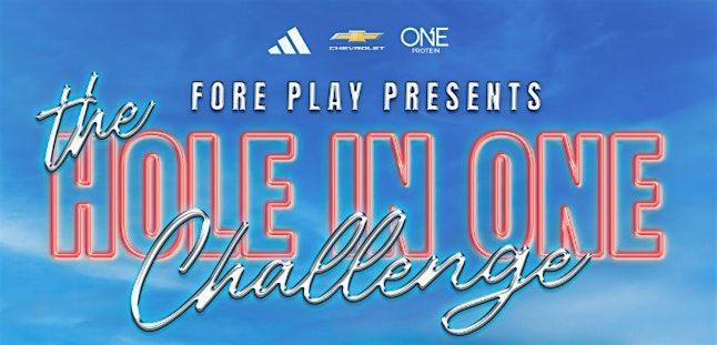 FORE PLAY PRESENTS: THE HOLE-IN-ONE CHALLENGE, PHILADELPHIA