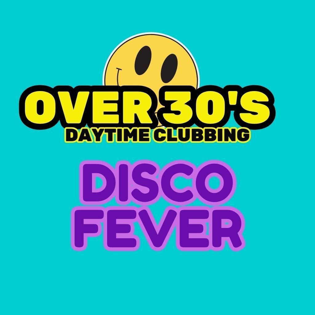 The Over 30s Club : Disco Fever Daytime Clubbing