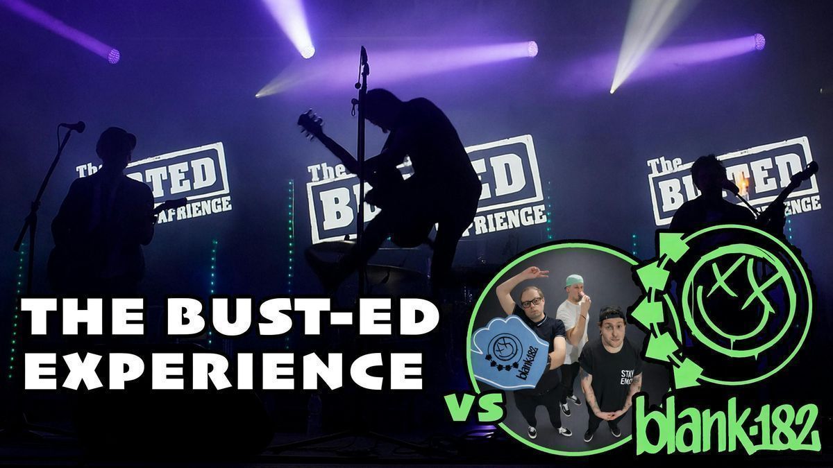 The Bust-Ed Experience Vs Blank-182 (Tributes to Busted & Blink-182)