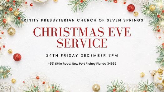 New Port Richey Florida 2022 Christmas Events Christmas Eve Service | Trinity Presbyterian Church Of Seven Springs, New  Port Richey, Fl | December 24, 2021