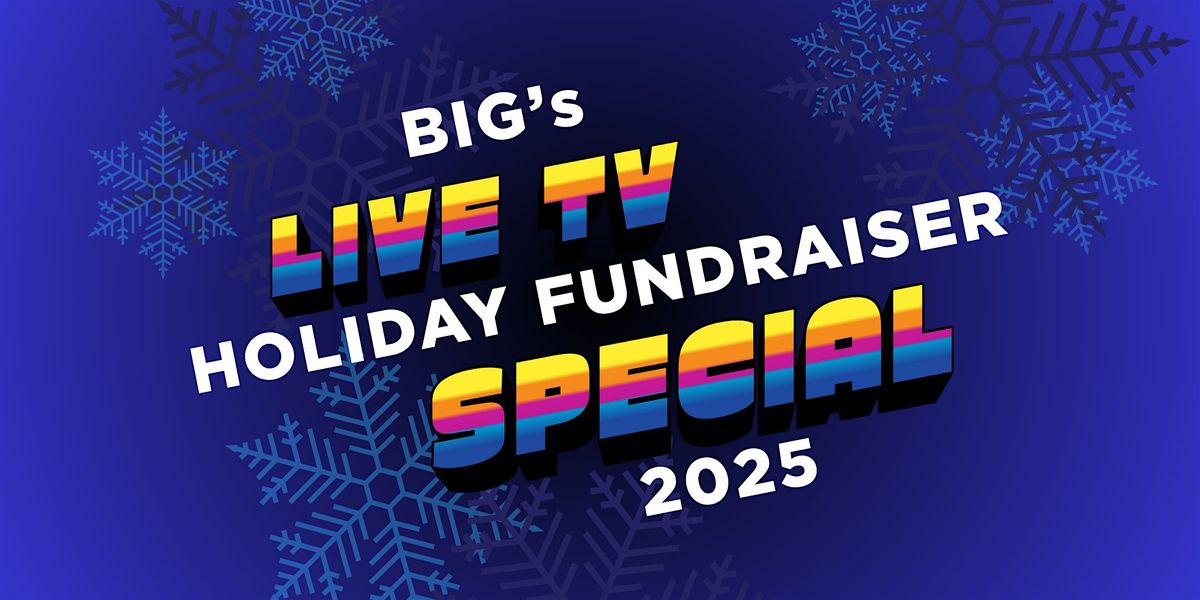 BIG's Live TV Holiday Fundraiser Special!