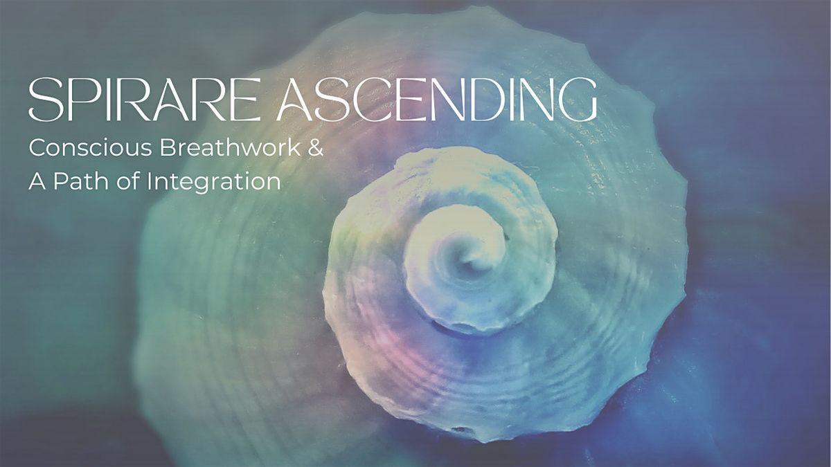 Spirare Ascending: Conscious Breathwork & Pathway of Integration