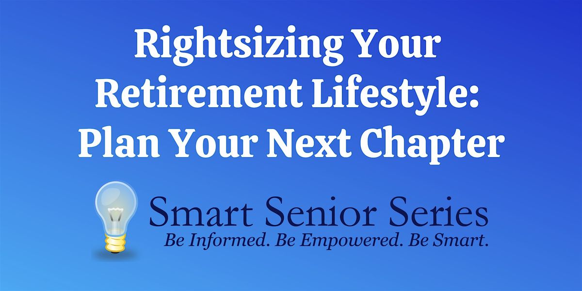 Smart Senior Series - Rightsizing Your Retirement Lifestyle