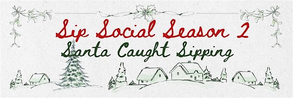 SIPSOCIAL PRESENTS SEASON II: SANTA CAUGHT SIPPIN'