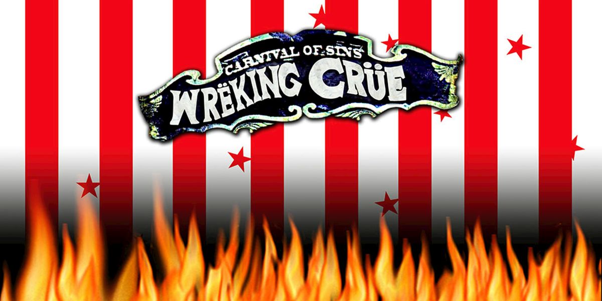 Wreking Cr\u00fce (M\u00f6tley Cr\u00fce Tribute) brings the Carnival of Chaos!
