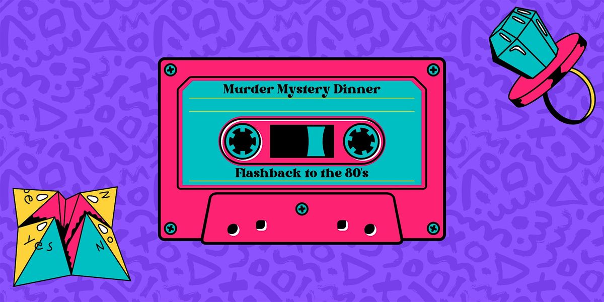Flashback to the 80's - M**der Mystery Dinner (June 13)