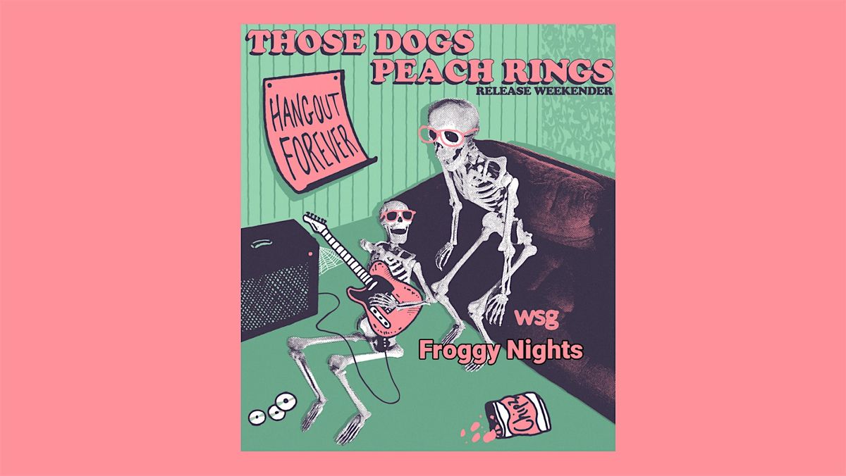 Those Dogs and Peach Rings Record Release show with Froggy Nights
