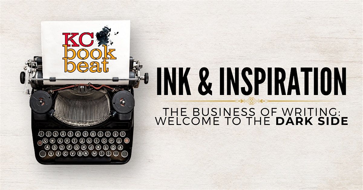 Ink & Inspiration - The Business of Writing- Welcome to the Dark Side
